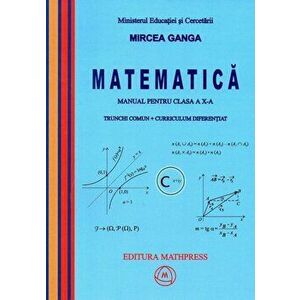 Matematica. Manual pentru clasa a X-a. Trunchi comun + curriculum diferentiat (TD + CD) - Mircea Ganga imagine