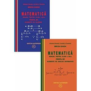 Matematica. Manual pentru clasa a XII-a. Profil M1. Elemente de Algebra. Elemente de Analiza matematica. 2 volume - Mircea Ganga imagine