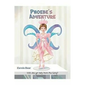 Phoebe's Adventure. Will she get help from the Gang?, Paperback - Carole Dear imagine