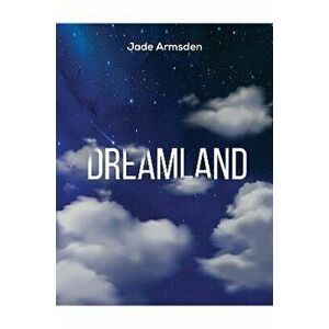 Dreamland, Paperback - Jade Armsden imagine