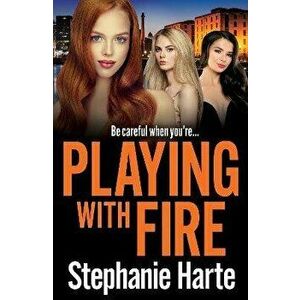 Playing with Fire, Paperback - Stephanie Harte imagine