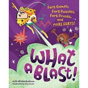 What a Blast!. Fart Games, Fart Puzzles, Fart Pranks, and More Farts!, Paperback - Julie Winterbottom imagine