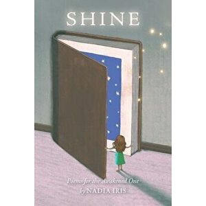 Shine. Poems for the Awakened One, Paperback - Nadia Iris imagine