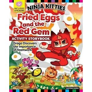 Ninja Kitties Fried Eggs and the Red Gem Activity Storybook. Drago Discovers the Importance of Teamwork, Paperback - Kayomi Harai imagine