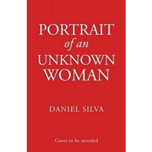 Portrait of an Unknown Woman, Paperback - Daniel Silva imagine