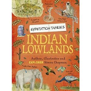Expedition Diaries: Indian Lowlands. Illustrated ed, Paperback - Simon Chapman imagine