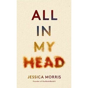 All in My Head. A memoir of life, love and patient power, Hardback - Jessica Morris imagine