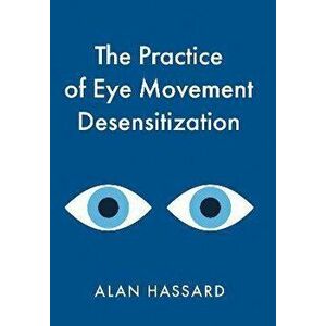 The Practice of Eye Movement Desensitization, Paperback - Alan Hassard imagine