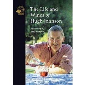 The Life and Wines of Hugh Johnson, Paperback - Hugh Johnson imagine