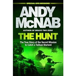 The Hunt. The True Story of the Secret Mission to Catch a Taliban Warlord, Hardback - Andy McNab imagine