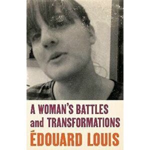 A Woman's Battles and Transformations, Hardback - Edouard Louis imagine