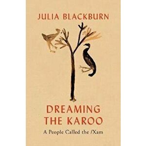 Dreaming the Karoo. A People Called the /Xam, Hardback - Julia Blackburn imagine