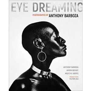 Eye Dreaming. Photographs by Anthony Barboza, Hardback - Mazie M Harris imagine