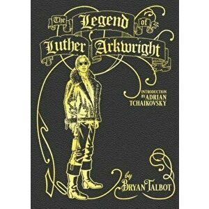 The Legend of Luther Arkwright. With an Introduction by Adrian Tchaikovsky, Hardback - Bryan Talbot imagine