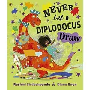 Never Let a Diplodocus Draw, Paperback - Rashmi Sirdeshpande imagine