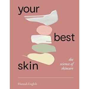 Your Best Skin. The Science of Skincare, Paperback - Hannah English imagine