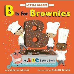 B Is for Brownies: An ABC Baking Book, Board book - Caroline Wright imagine