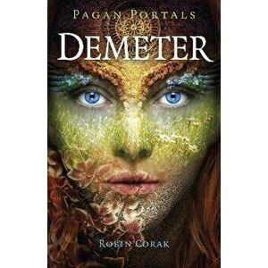 Pagan Portals - Demeter, Paperback - Robin Corak imagine