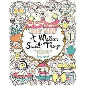 A Million Sweet Things. Adorable Cuties to Colour, Paperback - Lulu Mayo imagine