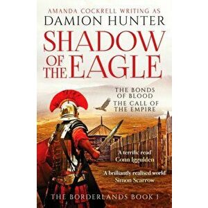 Shadow of the Eagle. 'Fascinating and exciting' Simon Scarrow, Hardback - Damion Hunter imagine