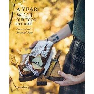 A Year with Our Food Stories. Gluten-Free Seasonal Fare, Hardback - *** imagine