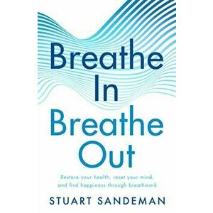 Breathe In, Breathe Out, Hardback - Stuart Sandeman imagine