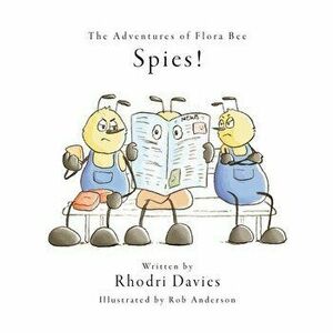 The Adventures of Flora Bee: Spies!, Paperback - Rhodri Davies imagine