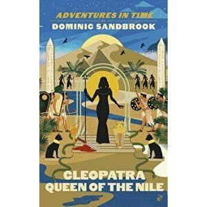Adventures in Time: Cleopatra, Queen of the Nile, Hardback - Dominic Sandbrook imagine