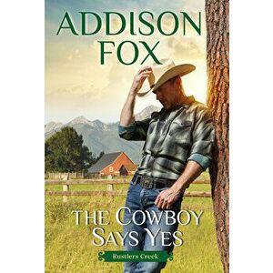 The Cowboy Says Yes. Rustlers Creek, Paperback - Addison Fox imagine