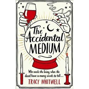 The Accidental Medium, Paperback - Tracy Whitwell imagine