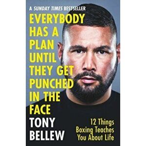 Everybody Has a Plan Until They Get Punched in the Face. 12 Things Boxing Teaches You About Life, Paperback - Tony Bellew imagine