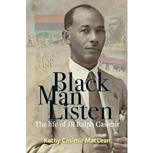 Black Man Listen. The Life of JR Ralph Casimir, Paperback - Kathy Casimir MacLean imagine