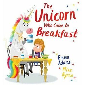 The Unicorn Who Came to Breakfast (HB), Hardback - Emma Adams imagine
