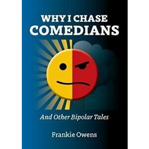 Why I Chase Comedians. And Other Bipolar Tales, Paperback - Frankie Owens imagine