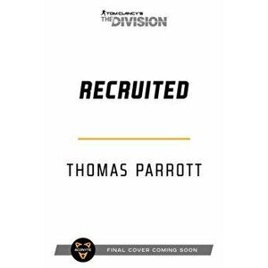 Tom Clancy's The Division: Recruited. An Operation: Crossroads Novel, Paperback - Thomas Parrott imagine