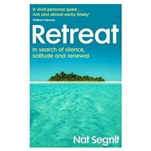 Retreat. Adventures in Search of Silence, Solitude and Renewal, Paperback - Nat Segnit imagine