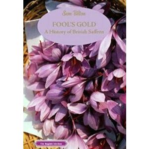 Fool's Gold. A History of British Saffron, Paperback - Sam Bilton imagine