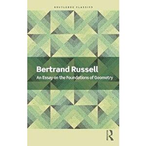 An Essay on the Foundations of Geometry, Paperback - Bertrand Russell imagine