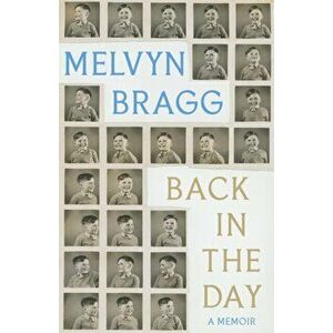Back in the Day. Melvyn Bragg's deeply affecting, first ever memoir, Hardback - Melvyn Bragg imagine
