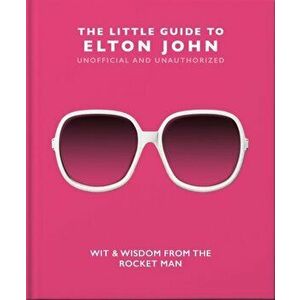 The Little Guide to Elton John. Wit, Wisdom and Wise Words from the Rocket Man, Hardback - Orange Hippo! imagine