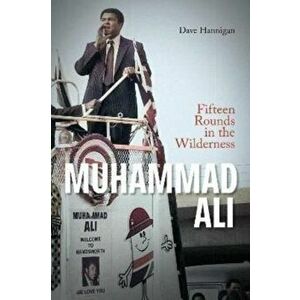 Muhammad Ali. Fifteen Rounds in the Wilderness, Hardback - Dave Hannigan imagine