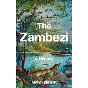 The Zambezi. A History, Hardback - Malyn Newitt imagine