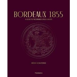 Bordeaux 1855. A Guide to the Grands Crus Classes, Medoc & Sauternes, Paperback - Stephane Bern imagine