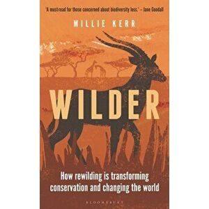 Wilder. How Rewilding is Transforming Conservation and Changing the World, Unabridged ed, Hardback - Millie Kerr imagine