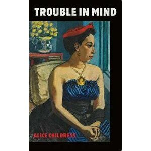 Trouble in Mind, Paperback - Alice Childress imagine