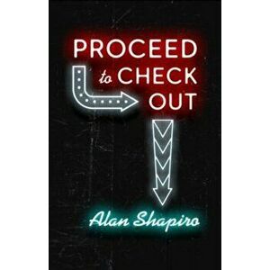 Proceed to Check Out, Paperback - Alan Shapiro imagine