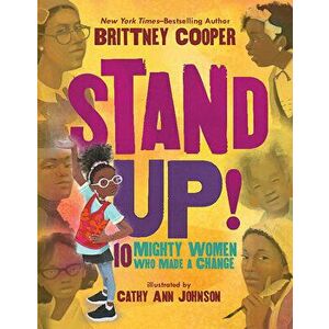 Stand Up!. 10 Mighty Women Who Made a Change, Hardback - Brittney Cooper imagine