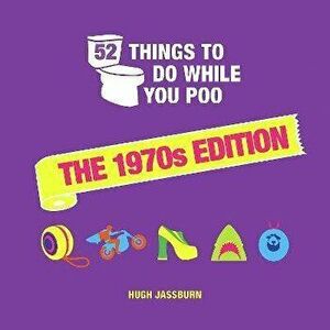 52 Things to Do While You Poo. The 1970s Edition, Hardback - Hugh Jassburn imagine