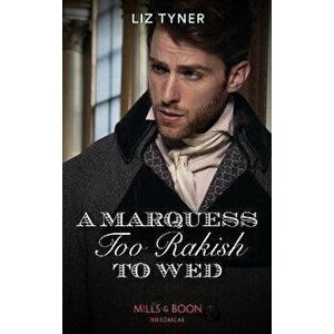 A Marquess Too Rakish To Wed, Paperback - Liz Tyner imagine