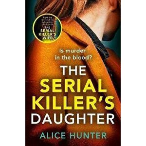 The Serial Killer's Daughter, Paperback - Alice Hunter imagine